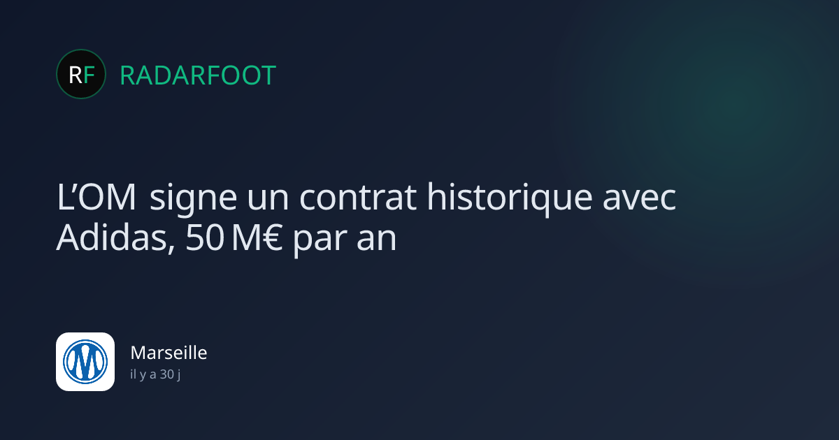 L’OM signe un contrat historique avec Adidas, 50 M€ par an – Radarfoot